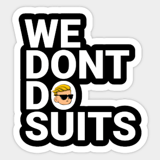 We Don't do Suits Sticker